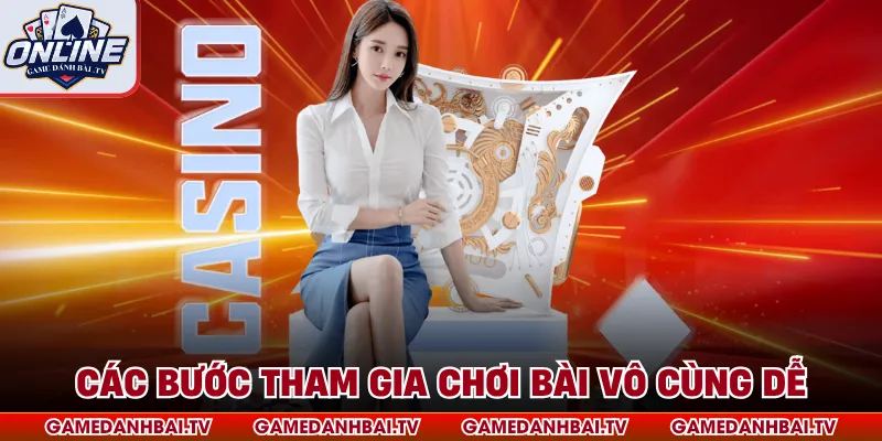 Các bước tham gia chơi bài vô cùng dễ