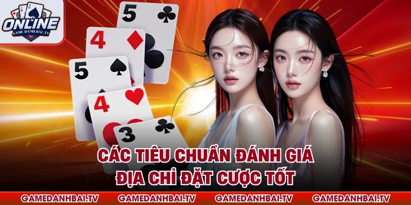 Các tiêu chuẩn đánh giá địa chỉ đặt cược tốt