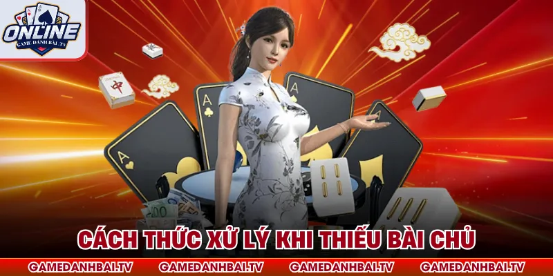 Cách thức xử lý khi thiếu bài chủ