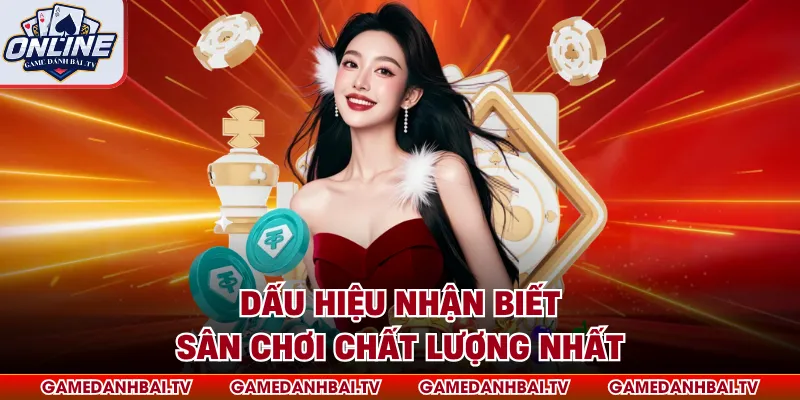 Dấu hiệu nhận biết sân chơi chất lượng nhất