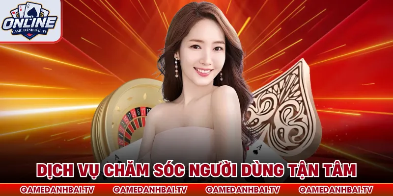 Dịch vụ chăm sóc người dùng tận tâm