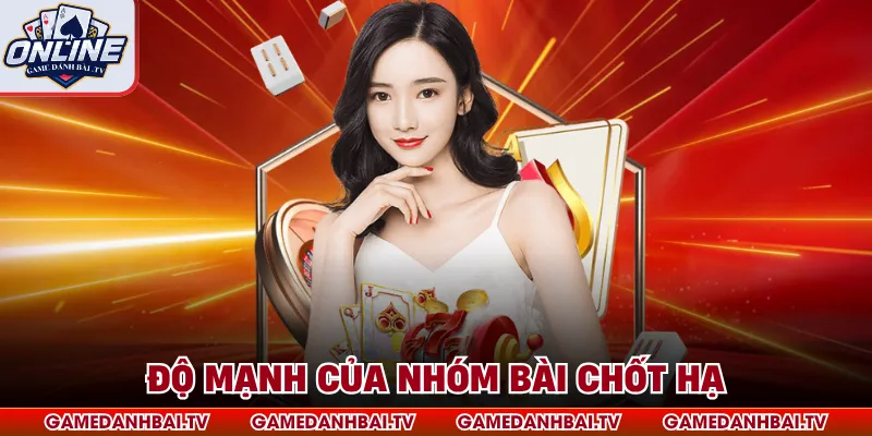 Độ mạnh của nhóm bài chốt hạ