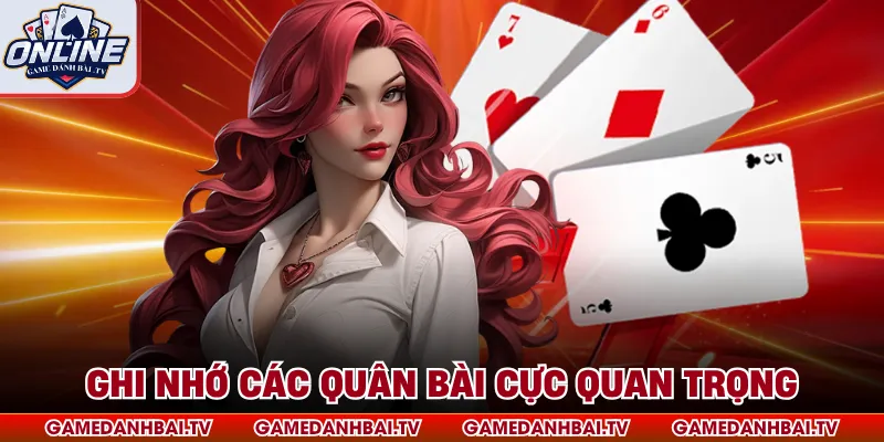 Ghi nhớ các quân bài cực quan trọng