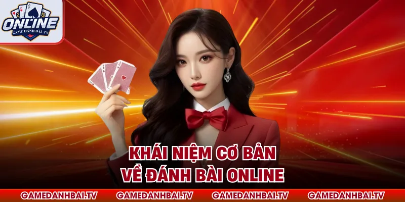 Khái niệm cơ bản về Đánh Bài Online