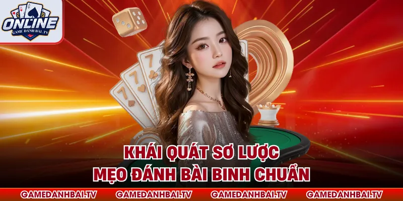 Khái quát sơ lược mẹo đánh bài binh chuẩn