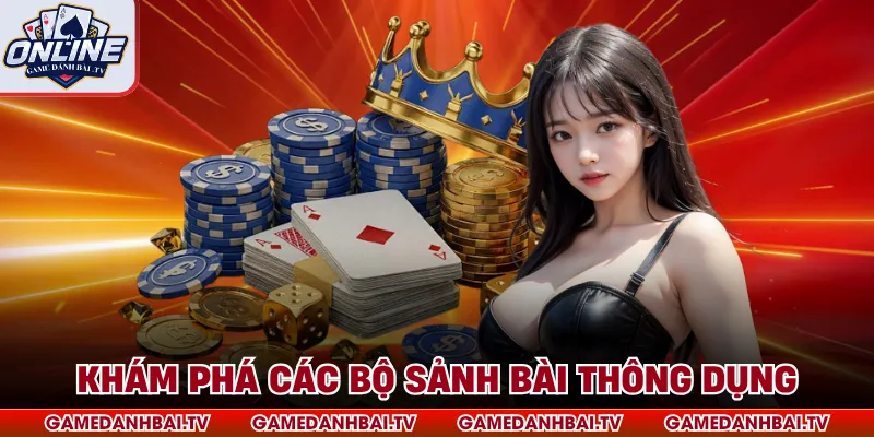 Khám phá các bộ sảnh bài thông dụng