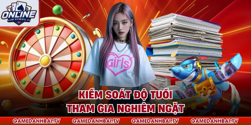 Kiểm soát độ tuổi tham gia nghiêm ngặt