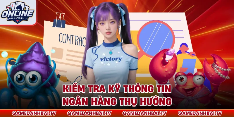 Kiểm tra kỹ thông tin ngân hàng thụ hưởng