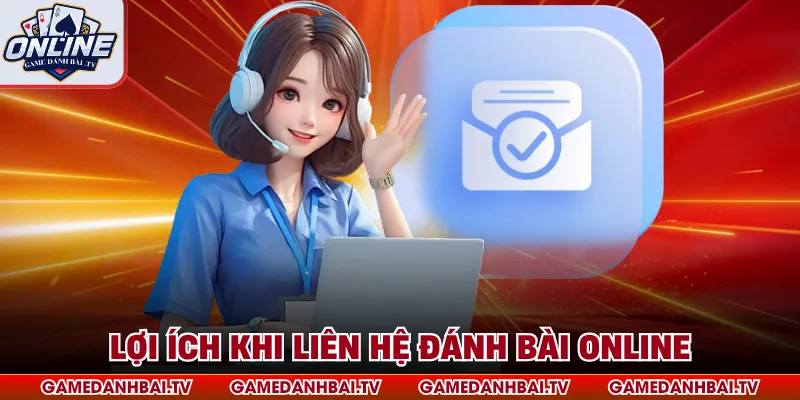 Lợi ích khi liên hệ Đánh Bài Online