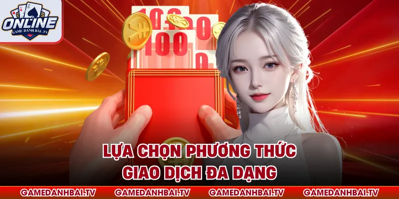 Lựa chọn phương thức giao dịch đa dạng