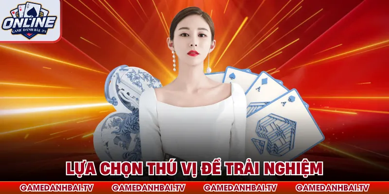 Lựa chọn thú vị để trải nghiệm