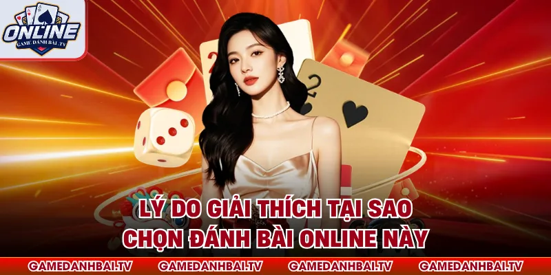 Lý do giải thích tại sao chọn đánh bài online này