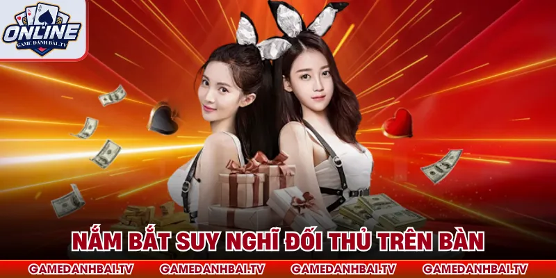 Nắm bắt suy nghĩ đối thủ trên bàn