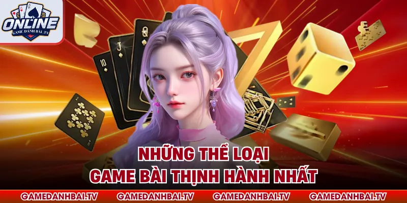 Những thể loại game bài thịnh hành nhất