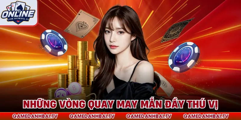 Những vòng quay may mắn đầy thú vị