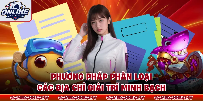Phương pháp phân loại các địa chỉ giải trí minh bạch