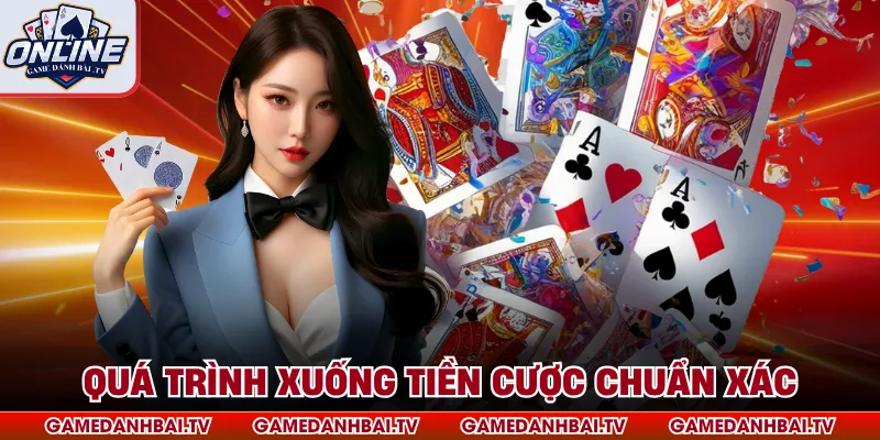 Quá trình xuống tiền cược chuẩn xác