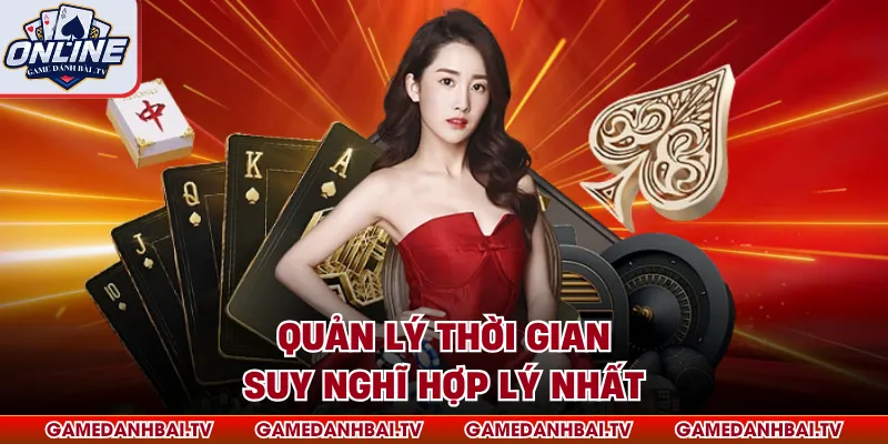 Quản lý thời gian suy nghĩ hợp lý nhất
