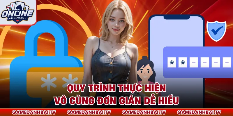 Quy trình thực hiện vô cùng đơn giản dễ hiểu