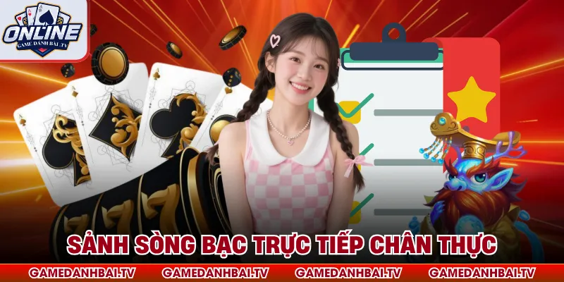 Sảnh sòng bạc trực tiếp chân thực