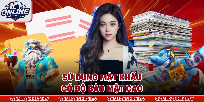 Sử dụng mật khẩu có độ bảo mật cao
