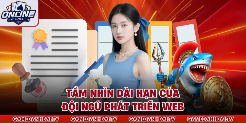 Tầm nhìn dài hạn của đội ngũ phát triển web