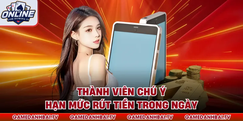 Thành viên chú ý hạn mức rút tiền trong ngày
