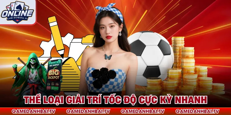 Thể loại giải trí tốc độ cực kỳ nhanh