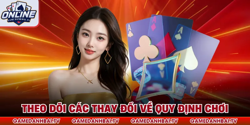 Theo dõi các thay đổi về quy định chơi