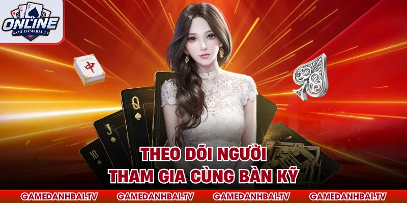Theo dõi người tham gia cùng bàn kỹ