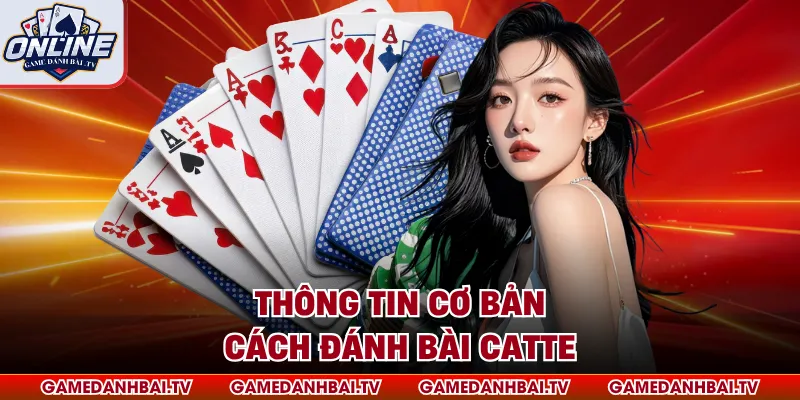 Thông tin cơ bản cách đánh bài catte