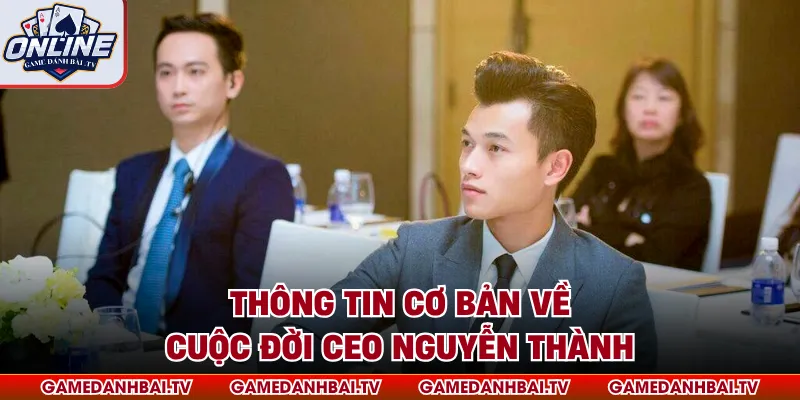 Thông tin cơ bản về cuộc đời CEO Nguyễn Thành