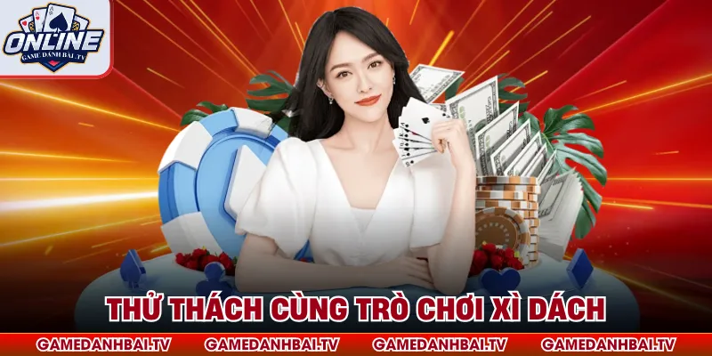 Thử thách cùng trò chơi xì dách