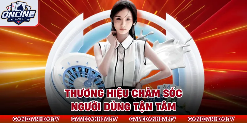 Thương hiệu chăm sóc người dùng tận tâm