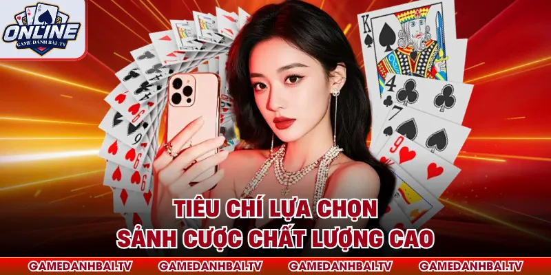 Tiêu chí lựa chọn sảnh cược chất lượng cao