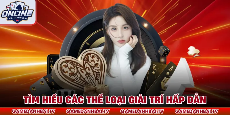 Tìm hiểu các thể loại giải trí hấp dẫn