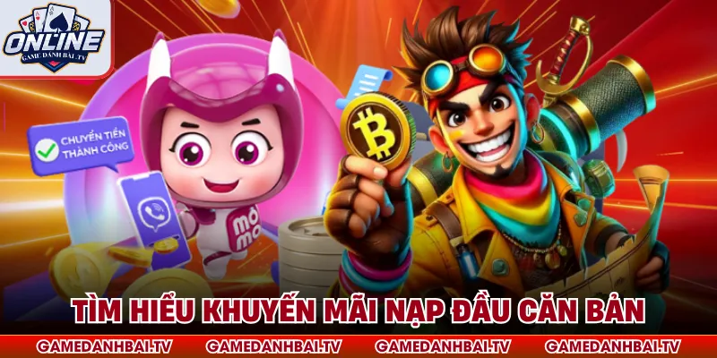 Tìm hiểu khuyến mãi nạp đầu căn bản