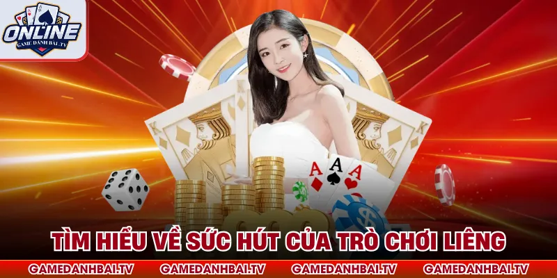 Tìm hiểu về sức hút của trò chơi Liêng