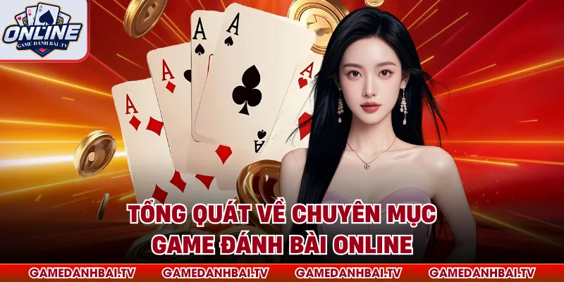 Tổng quát về chuyên mục game đánh bài online