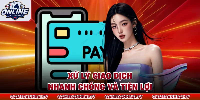 Xử lý giao dịch nhanh chóng và tiện lợi